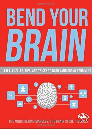 Bend Your Brain: 201 Puzzles to Blow (and Grow) Your Mind