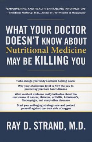 What Your Doctor Doesn't Know About Nutritional Medicine May Be Killing You