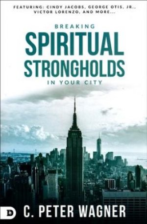 BREAKING SPIRITUAL STRONGHOLDS IN YOUR CITY