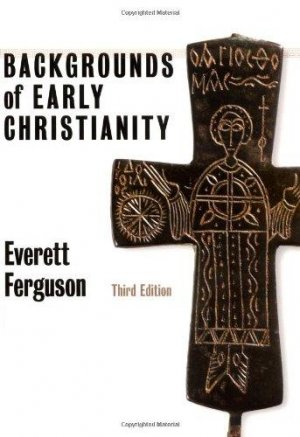 Backgrounds of Early Christianity 3rd Edition