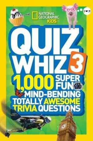 Quiz Whiz 3: 1,000 Super Fun Mind-bending Totally Awesome Trivia Questions