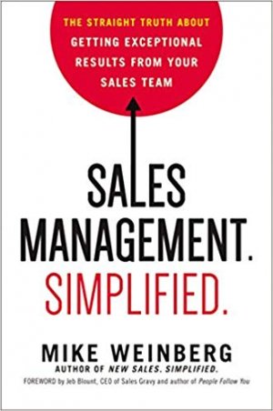 SALES MANAGEMENT SIMPLIFIED.: The Straight Trust about Getting exceptional results from yur sales team