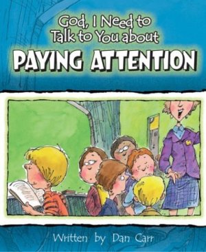 PAYING ATTENTION (God, I Need to Talk to You About...)