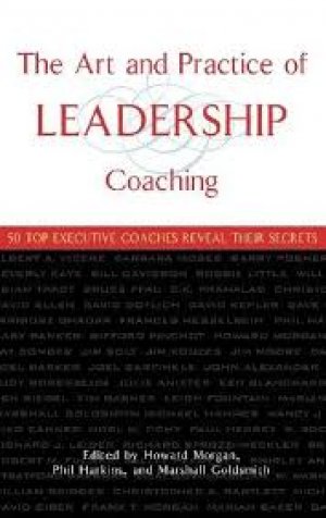 The Art And Practice Of Leadership Coaching
