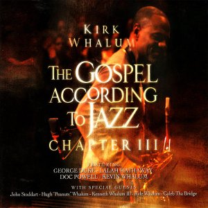 Kirk Whalum: The Gospel According to Jazz, Chapter III