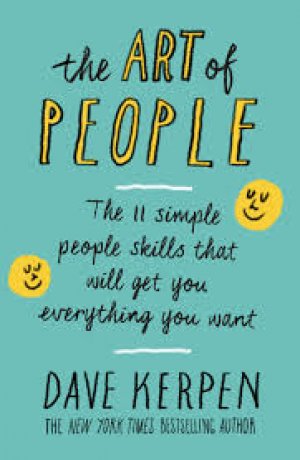 THE ART OF PEOPLE: The II Simple People Skills That Will get You Everything You Want.