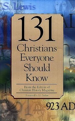 131 CHRISTIANS EVERYONE SHOULD KNOW