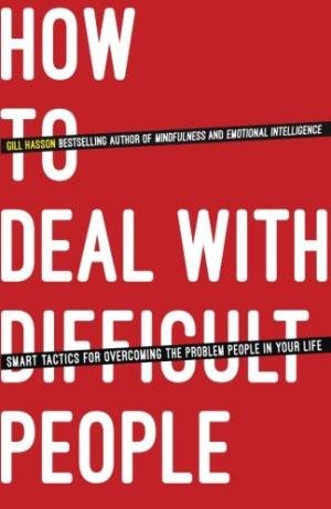 How To Deal With Difficult People: Smart Tactics for Overcoming the Problem People in Your Life