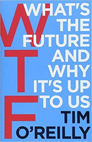 WTF? WHAT'S THE FUTURE AND WHY IT'S UP TO US