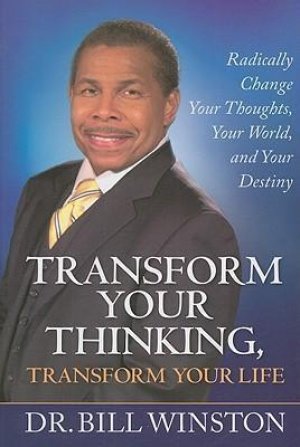 TRANSFORM YOUR THINKING, TRANSFORM YOUR LIFE