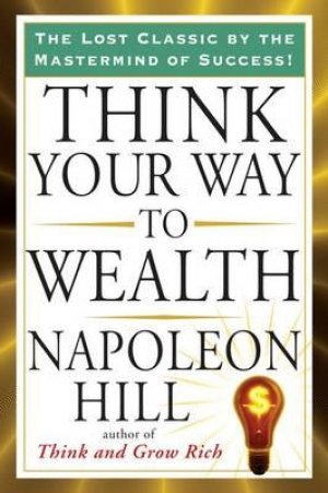 THINK YOUR WAY TO WEALTH