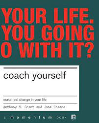 Coach Yourself: Make Real Change in Your Life