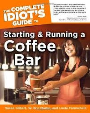 The Complete Idiot's Guide to Starting and Running a Coffee Bar