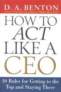 HOW TO ACT LIKE A CEO