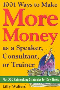 1001 WAYS/MAKE MORE MONEY AS A SPEAKER,CONSULTANT OR TRAINER