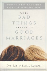 WHEN BAD THINGS HAPPEN TO GOOD MARRIAGES