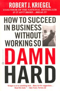HOW TO SUCCEED IN BUSINESS WITHOUT WORKING SO DAMN HARD