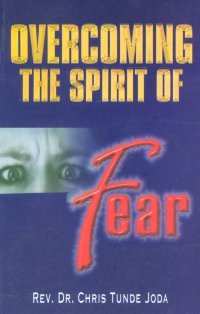 OVERCOMING THE SPIRIT OF FEAR