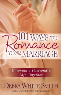 101 WAYS TO ROMANCE YOUR MARRIAGE