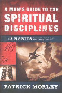 A MAN'S GUIDE TO THE SPIRITUAL DISCIPLINES