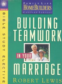 BUILDING TEAMWORK IN YOUR MARRIAGE