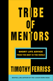 TRIBE OF MENTORS (SHORT LIFE ADVICE FROM THE BEST IN THE WORLD)