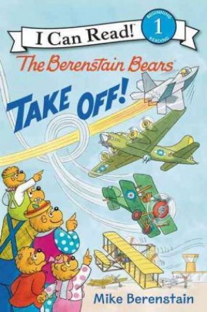 AN I CAN READ BOOK: THE BERENSTAIN BEARS' TAKE OFF
