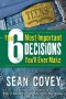 THE 6 MOST IMPORTANT DECISIONS YOU'LL EVER MAKE