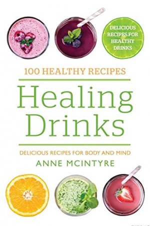 Healing Drinks: Delicious Recipes for Body and Mind