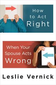 HOW TO ACT RIGHT WHEN YOUR SPOUSE ACT WRONG