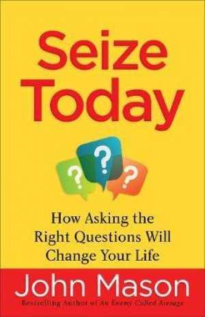 SEIZE TODAY