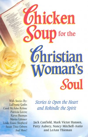 CHICKEN SOUP FOR THE CHRISTIAN WOMAN'S SOUL