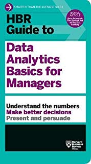 HBR GUIDE TO DATA ANALYTICS BASICS FOR MANAGERS