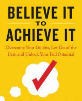BELIEVE IT TO ACHIEVE IT