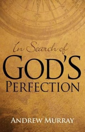 IN SEARCH OF GOD'S PERFECTION