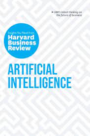 ARTIFICIAL INTELLIGENCE: Insights You Need From Harvard Business Review
