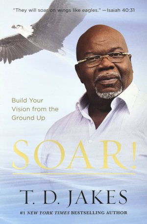 SOAR: BUILD YOUR VISION FROM THE GROUND UP