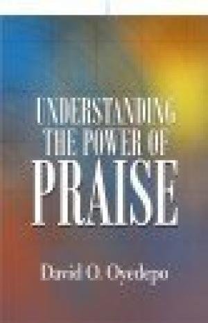 UNDERSTANDING THE POWER OF PRAISE