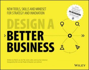 DESIGN A BETTER BUSINESS (NEW TOOLS, SKILLS AND MINDSET FOR STRATEGY AND INNOVATION))