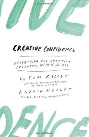 CREATIVE CONFIDENCE: Unleashing the Creative Potential Within Us All