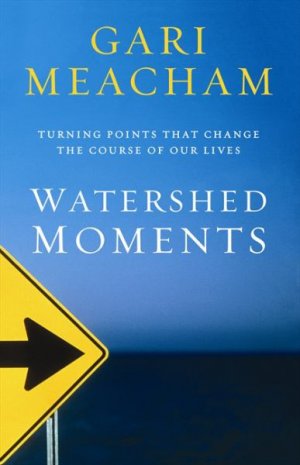 Watershed Moments: Turning Points that Change the Course of Our Lives