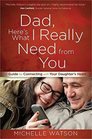 DAD, HERE'S WHAT I REALLY NEED FROM YOU