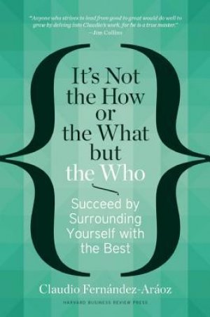 IT'S NOT THE HOW OR THE WHAT BUT THE WHO