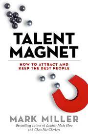 Talent Magnet: How to Attract and Keep the Best People