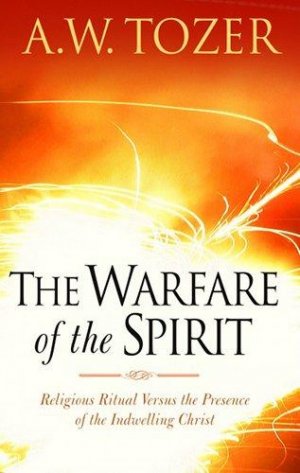The Warfare of the Spirit: Religious Ritual Versus the Presence of the Indwelling Christ