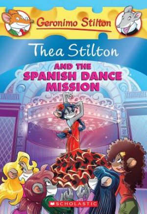 THEA STILTON AND THE SPANISH DANCE MISSION