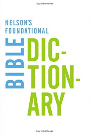 Nelson's Foundational Bible Dictionary