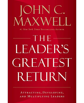 The Leader's Greatest Return: Attracting, Developing, and Multiplying Leaders Hardcover