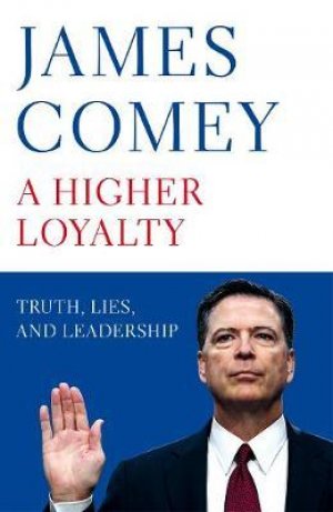 JAMES COMEY: A HIGHER LOYALTY
