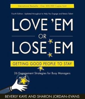 Love 'Em or Lose 'Em : Getting Good People to Stay